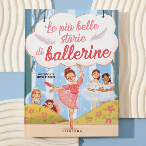 illustrated by Silvia Pizzati, published by Gribaudo part of Feltrinelli editore, Magic stories about balerinas.